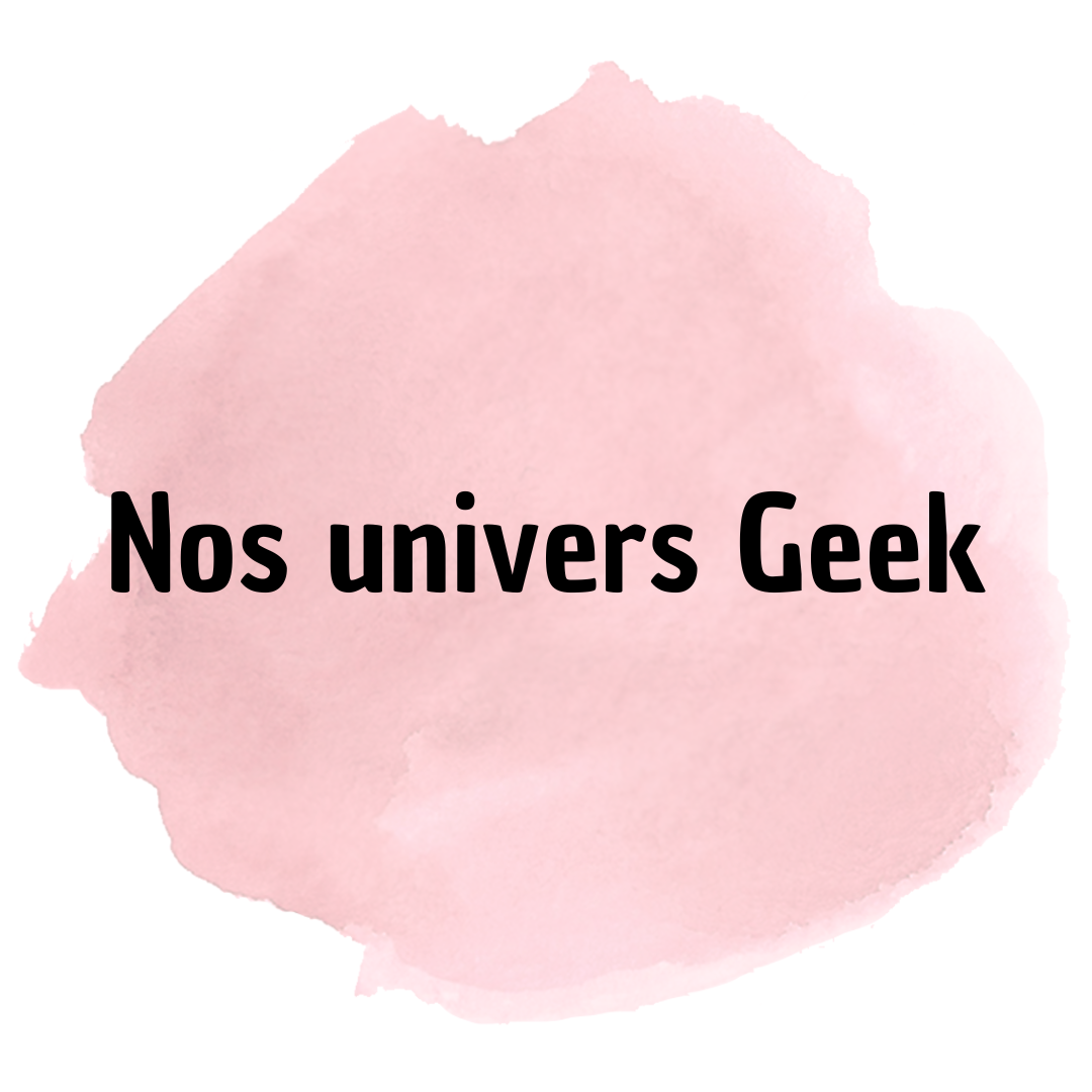 Nos univers Geek